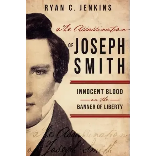 Assassination of Joseph Smith: Innocent Blood on the Banner of Liberty