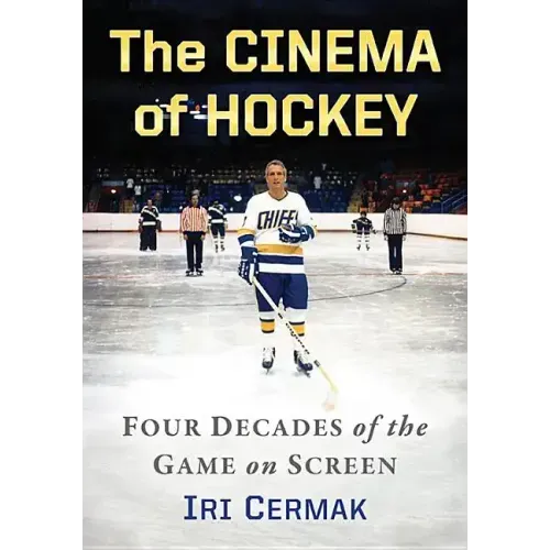 The Cinema of Hockey: Four Decades of the Game on Screen