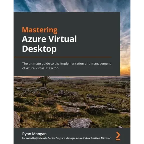 Mastering Azure Virtual Desktop: The ultimate guide to the implementation and management of Azure Virtual Desktop
