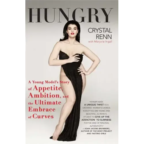 Hungry: A Young Model's Story of Appetite, Ambition, and the Ultimate Embrace of Curves