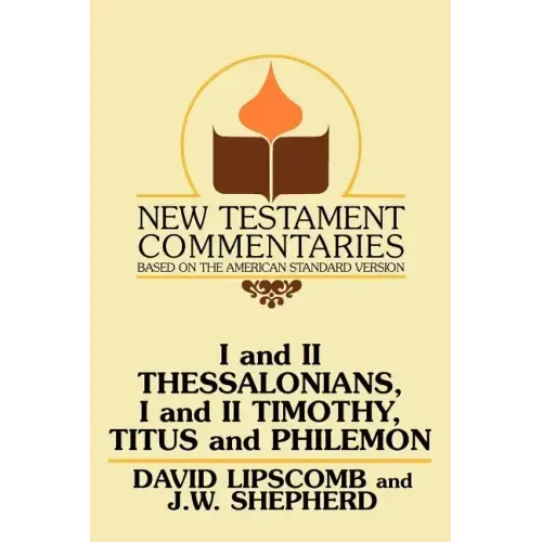 I and II Thessalonians, I and II Timothy, Titus and Philemon: A Commentary on the New Testament Epistles