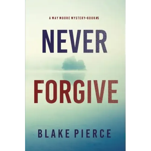 Never Forgive (A May Moore Suspense Thriller-Book 5)