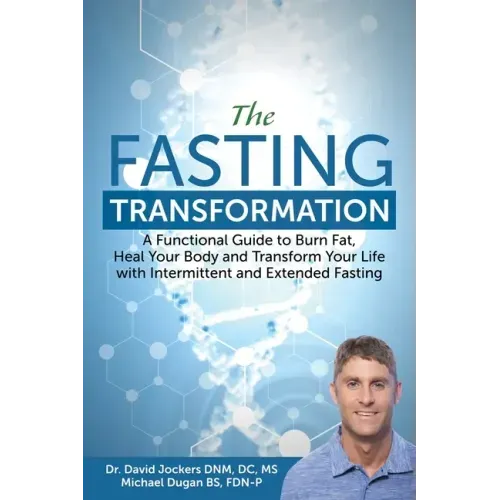 The Fasting Transformation: A Functional Guide to Burn Fat, Heal Your Body and Transform Your Life with Intermittent & Extended Fasting