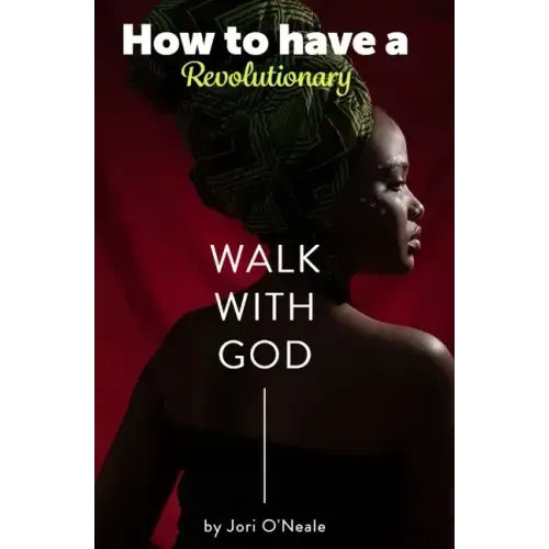 How To Have A Revolutionary Walk With God