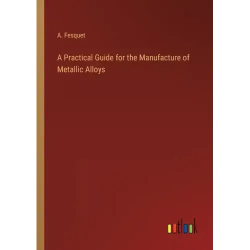 A Practical Guide for the Manufacture of Metallic Alloys