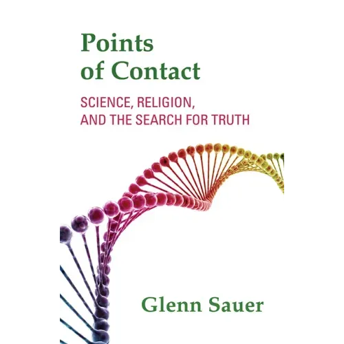 Points of Contact: Science, Religion, and the Search for Truth