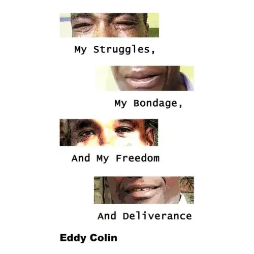 My Struggles, My Bondage, And My Freedom And Deliverance