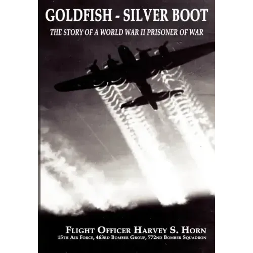 Goldfish Silver Boot - The Story of a World War II Prisoner of War
