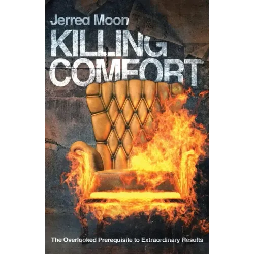 Killing Comfort: The Overlooked Prerequisite to Extraordinary Results