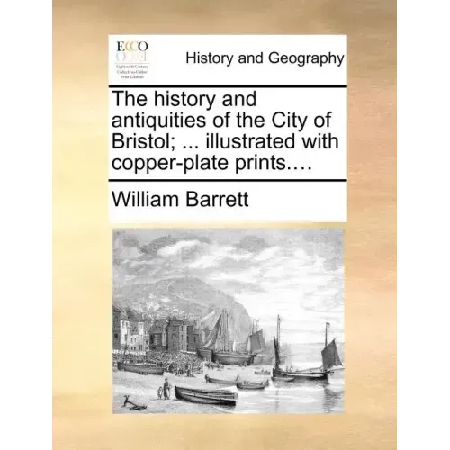 The history and antiquities of the City of Bristol; ... illustrated with copper-plate prints....