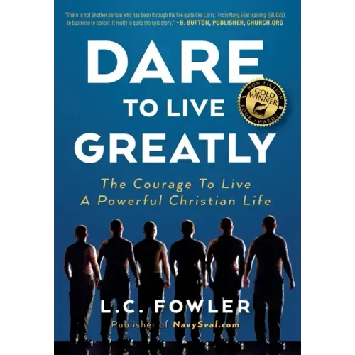 Dare to Live Greatly: The Courage to Live a Powerful Christian Life