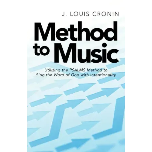 Method to Music: Utilizing the Psalms Method to Sing the Word of God with Intentionality