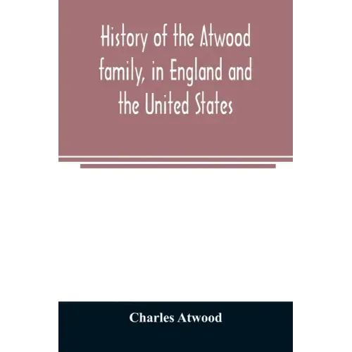 History of the Atwood family, in England and the United States. To which is appended a short account of the Tenney family