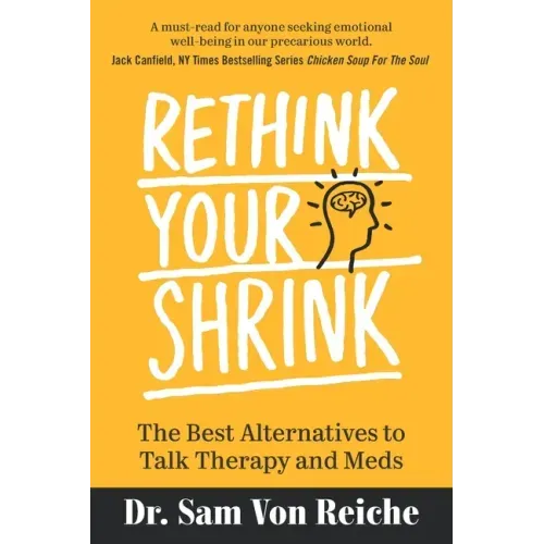 Rethink Your Shrink: The Best Alternatives to Talk Therapy and Meds