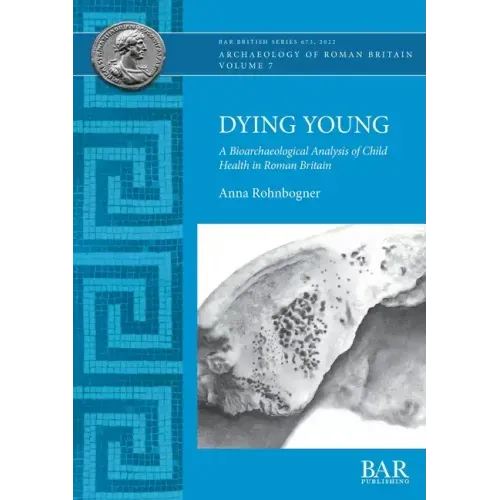 Dying Young: A Bioarchaeological Analysis of Child Health in Roman Britain