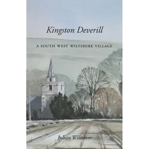Kingston Deverill: a South West Wiltshire Village