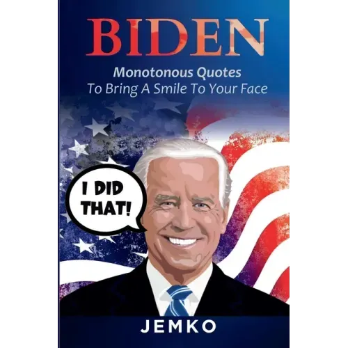 Biden: Monotonous Quotes To Bring A Smile To Your Face