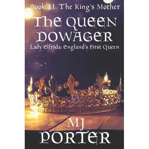 The Queen Dowager: Lady Elfrida: England's First Queen