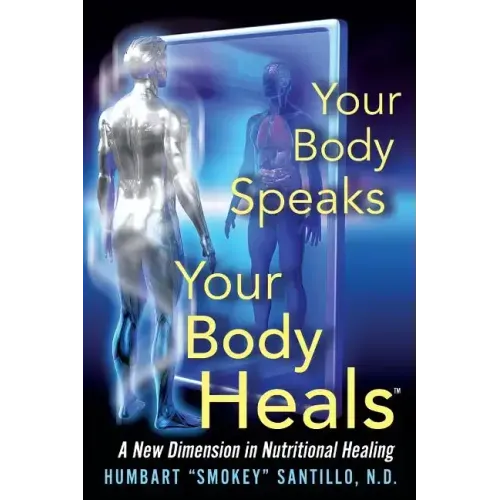 Your Body Speaks--Your Body Heals: A New Dimension in Nutritional Healing