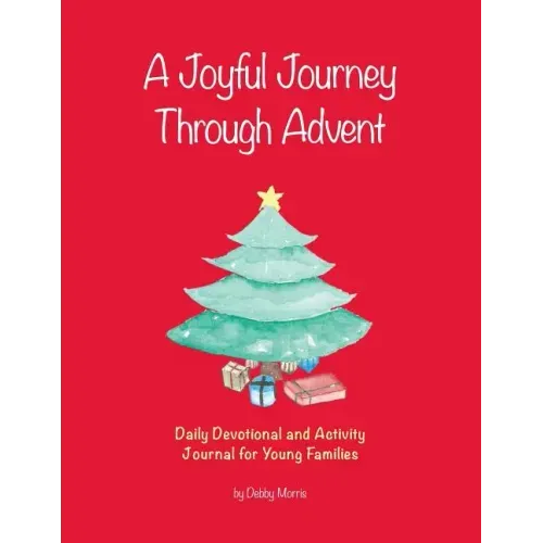 A Joyful Journey Through Advent: Daily Devotional and Activity Journal for Young Families