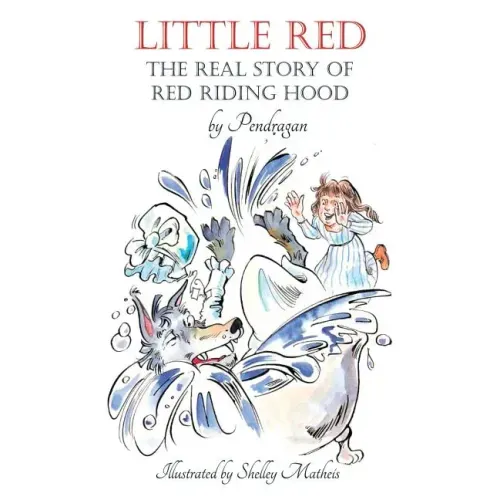 Little Red: The Real Story of Red Riding Hood.