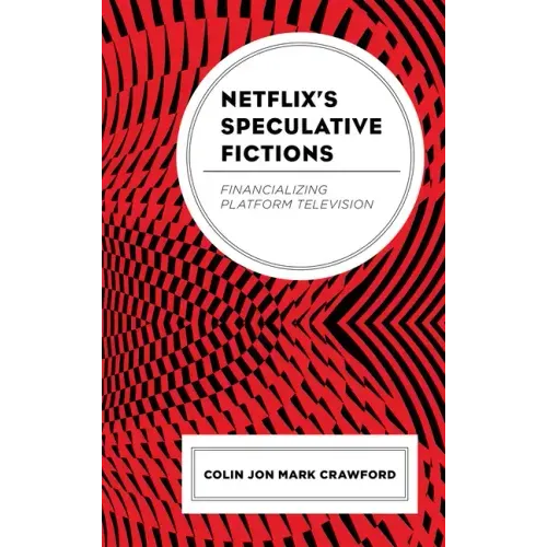 Netflix's Speculative Fictions: Financializing Platform Television