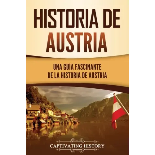 Historia de Austria: Una guía fascinante de la historia de Austria