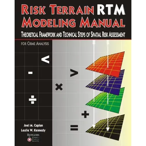 Risk Terrain Modeling Manual: Theoretical Framework and Technical Steps of Spatial Risk Assessment for Crime Analysis