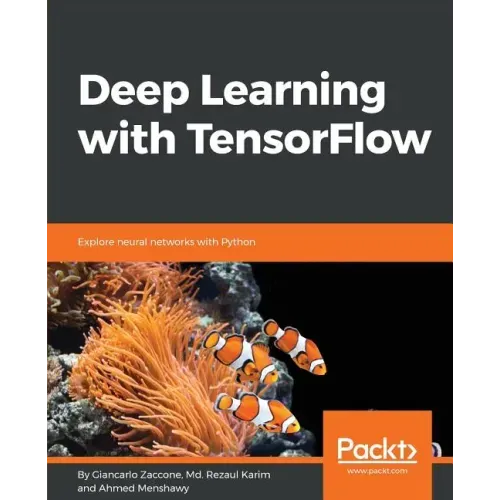 Deep Learning with TensorFlow: Explore neural networks with Python