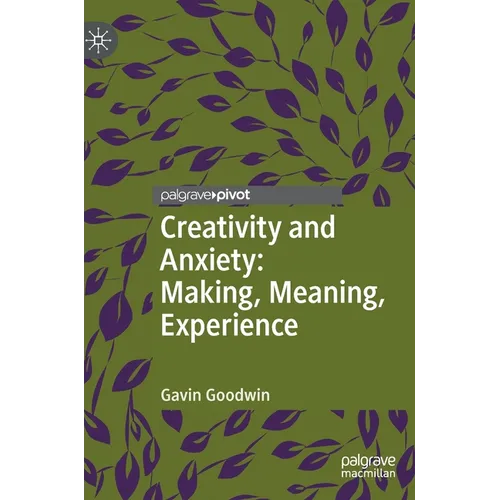 Creativity and Anxiety: Making, Meaning, Experience