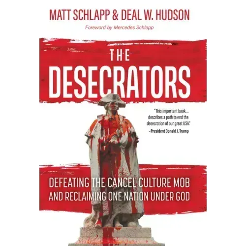 The Desecrators: Defeating the Cancel Culture Mob and Reclaiming One Nation Under God