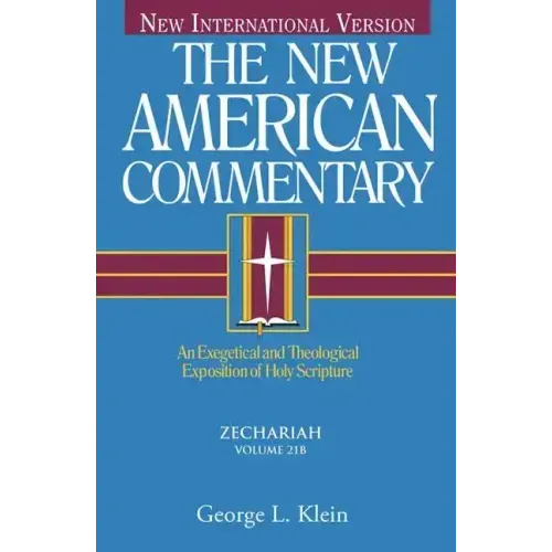 Zechariah: An Exegetical and Theological Exposition of Holy Scripture Volume 21
