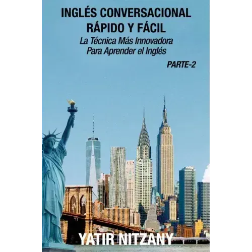 Inglés Conversacional Rapido y Facil - Parte II: La tecnica mas innovadora Para aprender el inglés