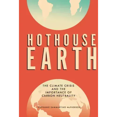 Hothouse Earth: The Climate Crisis and the Importance of Carbon Neutrality