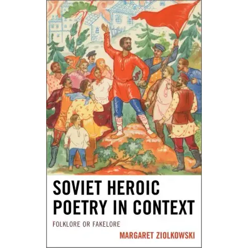 Soviet Heroic Poetry in Context: Folklore or Fakelore