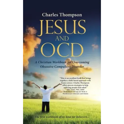 Jesus and Ocd: A Christian Workbook for Overcoming Obsessive Compulsive Disorder