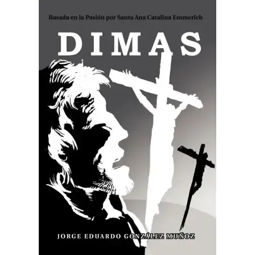 Dimas: Basada En La Pasi N Por Santa Ana Catalina Emmerich
