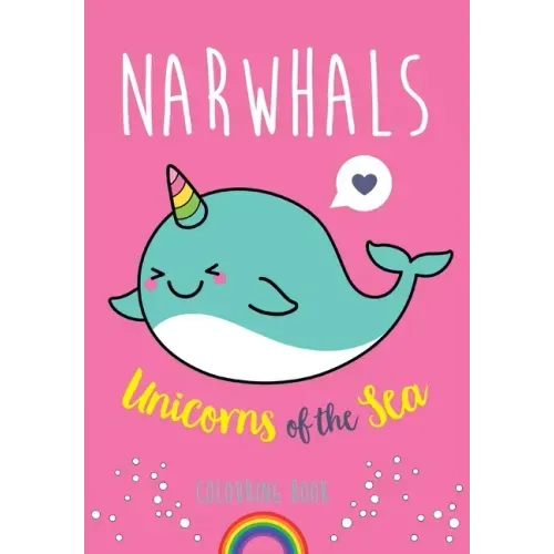 Narwhals: Unicorns of the Sea Colouring Book