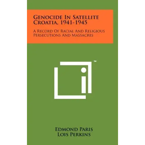 Genocide In Satellite Croatia, 1941-1945: A Record Of Racial And Religious Persecutions And Massacres