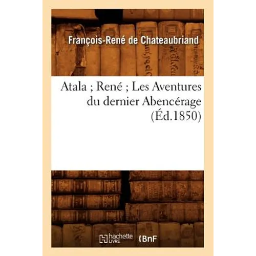 Atala René Les Aventures Du Dernier Abencérage (Éd.1850)