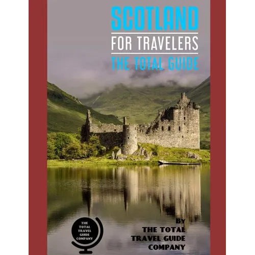 SCOTLAND FOR TRAVELERS. The total guide: The comprehensive traveling guide for all your traveling needs. By THE TOTAL TRAVEL GUIDE COMPANY