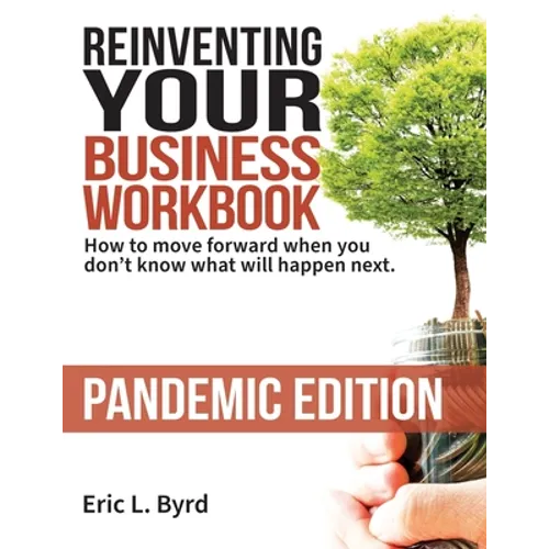 Reinventing Your Business Workbook: Pandemic Edition: How to move forward when you don't know what will happen next.