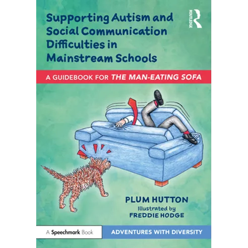 Supporting Autism and Social Communication Difficulties in Mainstream Schools: A Guidebook for 'The Man-Eating Sofa'