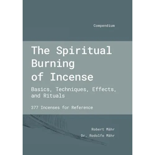 The Spiritual Burning of Incense: Basics, Techniques, Effects and Rituals