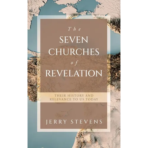 The Seven Churches of Revelation: Their History and Relevance to us today