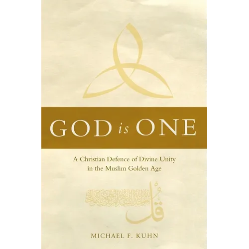 God Is One: A Christian Defence of Divine Unity in the Muslim Golden Age