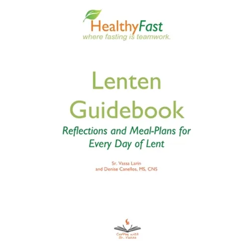 HealthyFast Lenten Guidebook: Reflections and Meal-Plans for Every Day of Lent: Reflections and Meal-Plans for Every Day of Lent HealthyFast where fas
