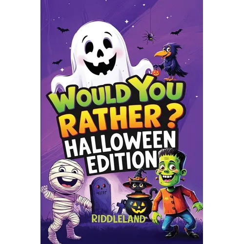 Would You Rather? Halloween Edition: A Spooky and Silly Book Full of Creepy-Crawly Questions, Monster Mayhem, and Trick-or-Treat Laughs - The Perfect