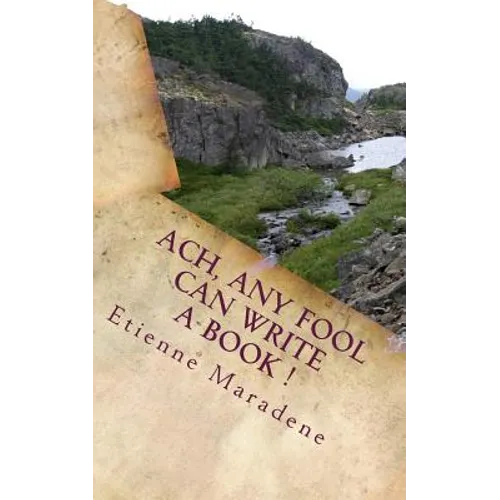 Ach, any fool can write a book !