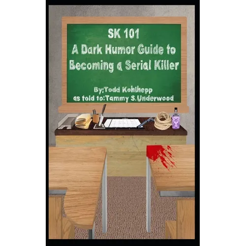 Sk 101: A Dark Humor Guide to Becoming a Serial Killer